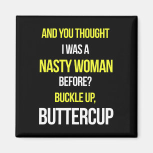And You Thought I Was A Nasty Woman Before Anti Tr Magnet