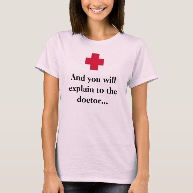 And you will explain to the doctor... T-Shirt (Front)