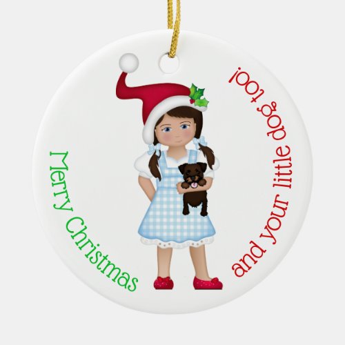 And Your Little Dog ToO  Dorothy Ceramic Ornament