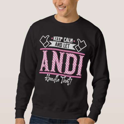 Andi Keep Calm and let Andi Handle that Sweatshirt