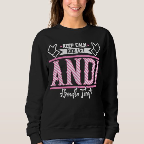 Andi Keep Calm and let Andi Handle that Sweatshirt