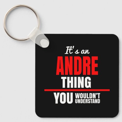 Andre thing you wouldnt understand name keychain