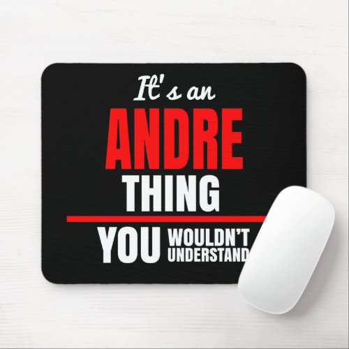 Andre thing you wouldnt understand name mouse pad