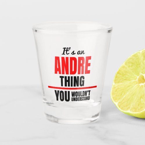 Andre thing you wouldnt understand name shot glass
