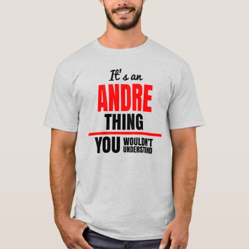 Andre thing you wouldnt understand name T_Shirt