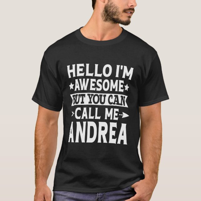Andrea Hello I'M Awesome Call Me Andrea First Name T-Shirt (Front)