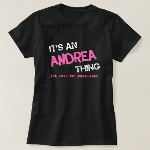 Andrea thing you wouldnt understand name T_Shirt