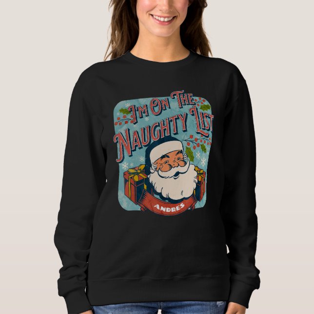 Andres Christmas Naughty List   Santa xmas holiday Sweatshirt (Front)