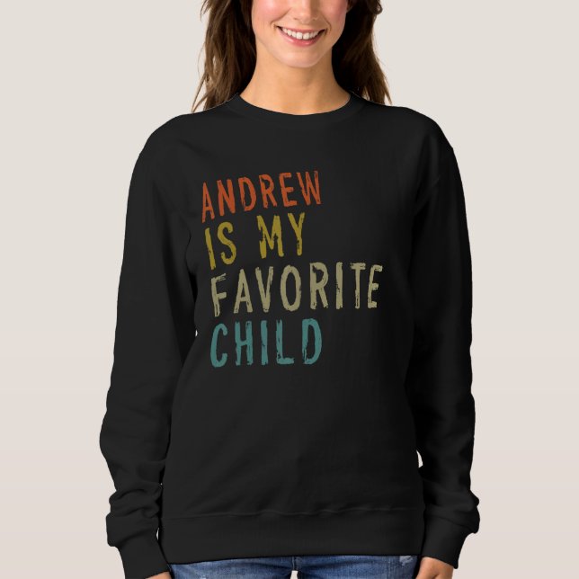 Andrew Is My Favorite Child  From Son Father s Day Sweatshirt (Front)
