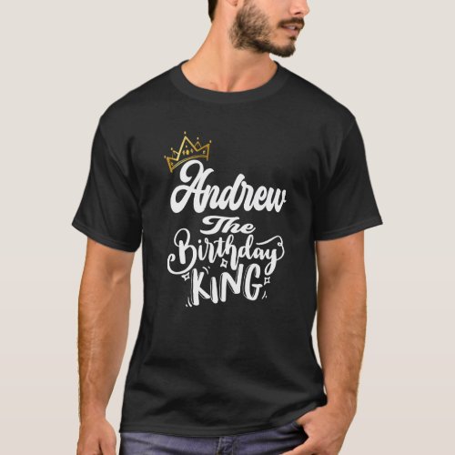 Andrew The Birthday King Happy Birthday  Men Boys  T_Shirt