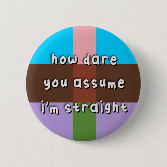 Androflexible Pride - “How Dare You Assume” - LGBT Button (Front)