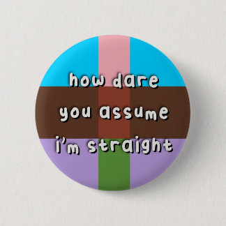 Androflexible Pride - “How Dare You Assume” - LGBT Button