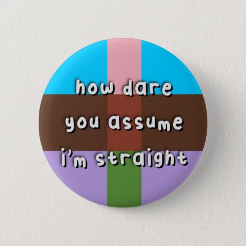 Androflexible Pride _ âœHow Dare You Assumeâ _ LGBT Button