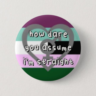 Androgynosexual Pride - “How Dare You Assume” LGBT Button