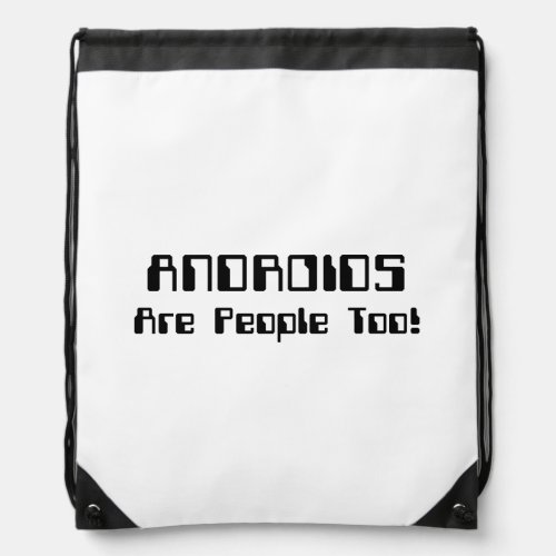ANDROIDS Are People Too Drawstring Bag