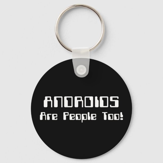 ANDROIDS Are People Too! Keychain (Front)