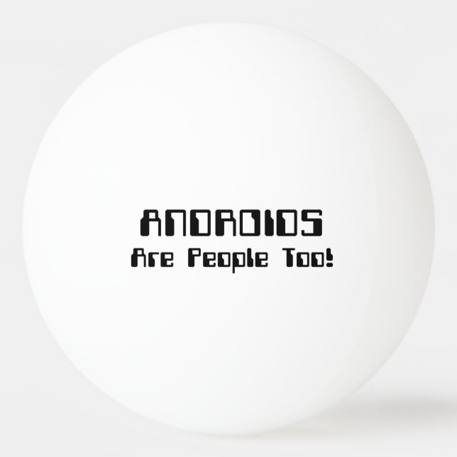 ANDROIDS Are People Too! Ping Pong Ball (Front)