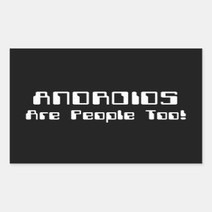 ANDROIDS Are People Too! Rectangular Sticker