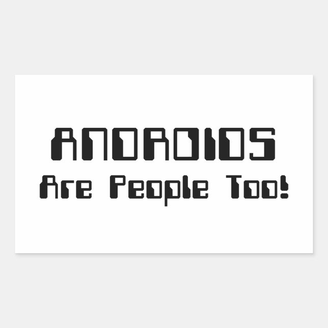 ANDROIDS Are People Too! Rectangular Sticker (Front)