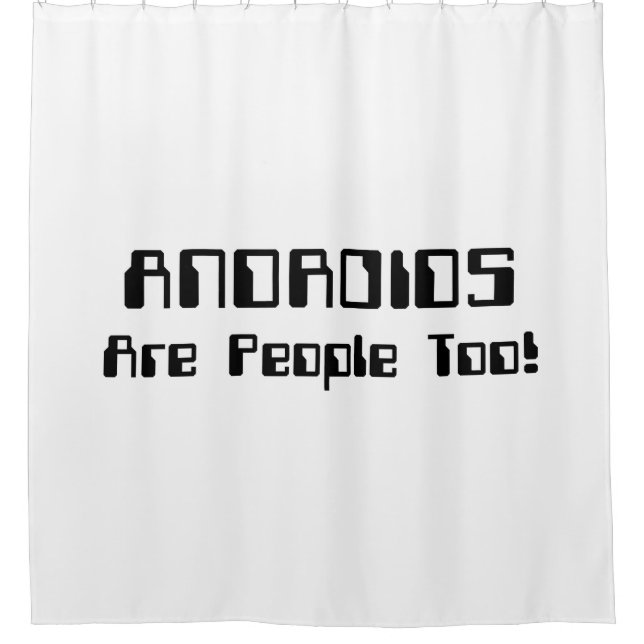 ANDROIDS Are People Too! Shower Curtain (Front)