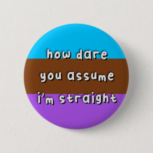 Androsexual Pride - "How Dare You Assume" - LGBT Button