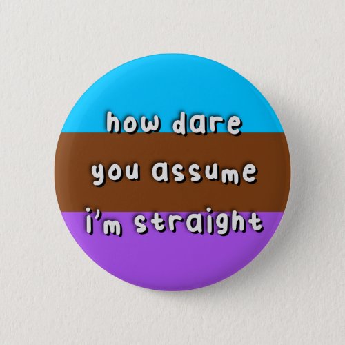 Androsexual Pride _ How Dare You Assume _ LGBT Button