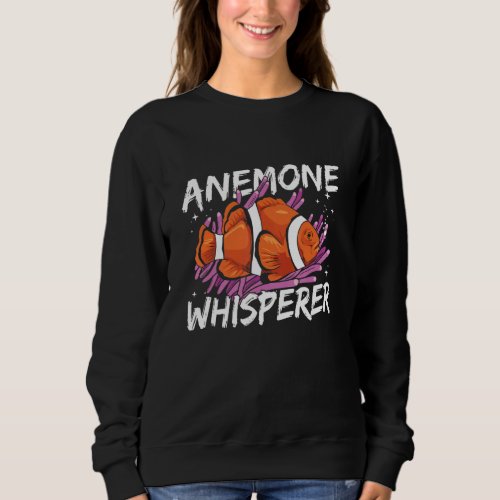 Anemone Whisperer for a Clownfish   Sweatshirt