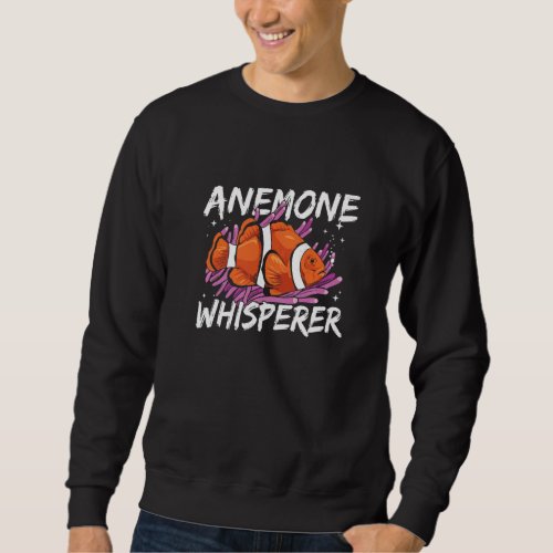 Anemone Whisperer for a Clownfish Sweatshirt