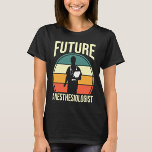 Anesthesia Anesthesiology Student Future Anesthesi T-Shirt