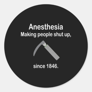 Anesthesia Making People Shut Up Classic Round Sticker