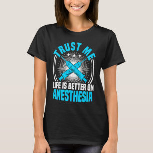Anesthesia Nurse Trust Me Life Is Better CRNA Anes T-Shirt