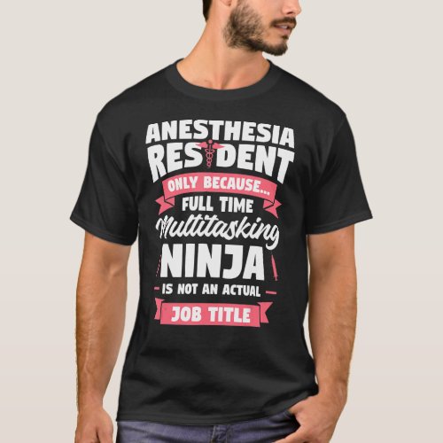 Anesthesia Resident Only Because Full Time Anesthe T_Shirt