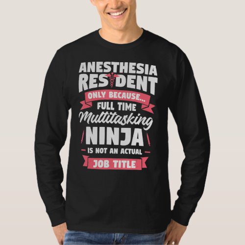 Anesthesia Resident Only Because Full Time Anesthe T_Shirt