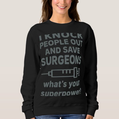 Anesthesia Tech I Knock People Out Anesthesiologis Sweatshirt