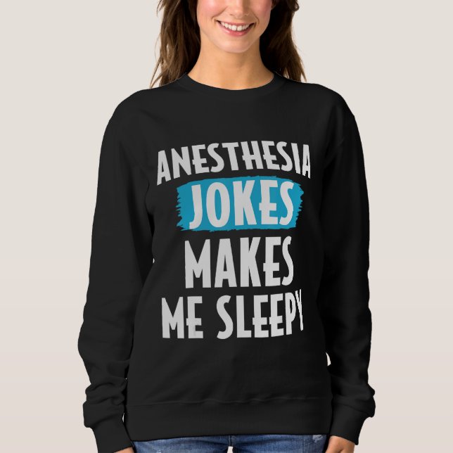 Anesthesiologist Anesthesiology Anesthesia Joke Ma Sweatshirt (Front)