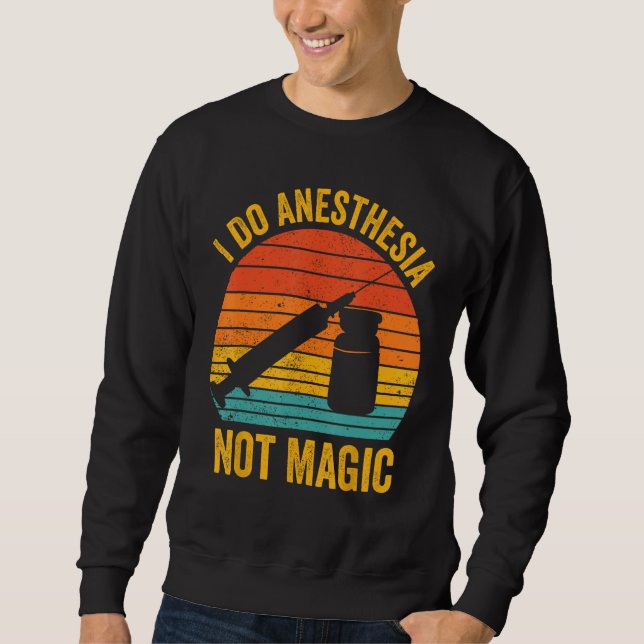 Anesthesiologist Anesthesiology I Do Anesthesia No Sweatshirt (Front)