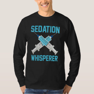 Anesthesiologist Anesthesiology Sedation Whisperer T-Shirt