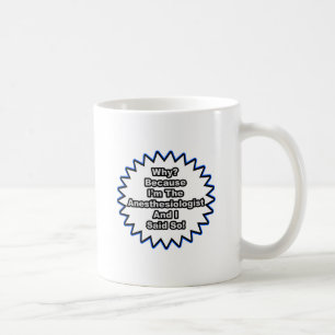 Anesthesiologist...Because I Said So Coffee Mug
