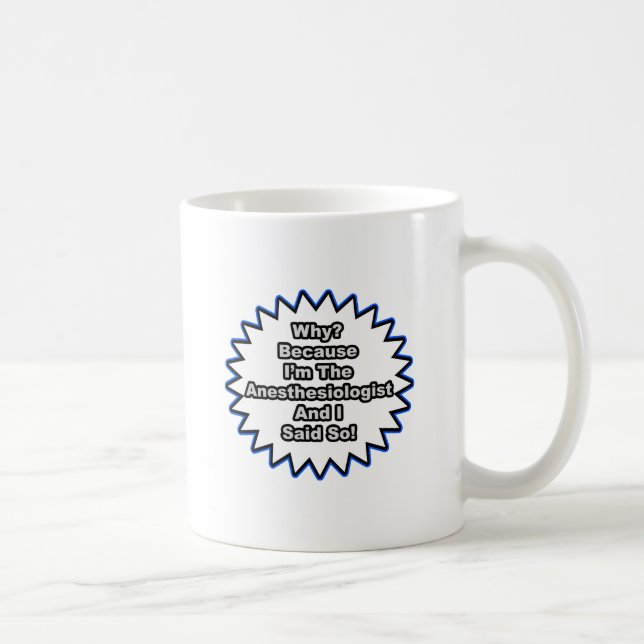 Anesthesiologist...Because I Said So Coffee Mug (Right)