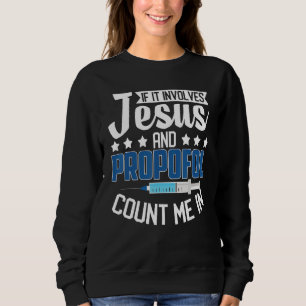 Anesthesiologist If It Involves Jesus Propofol Cou Sweatshirt
