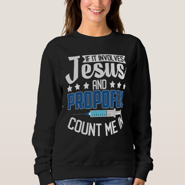 Anesthesiologist If It Involves Jesus Propofol Cou Sweatshirt (Front)
