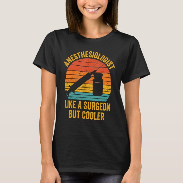 Anesthesiologist Like A Surgeon But Cooler Anesthe T-Shirt (Front)