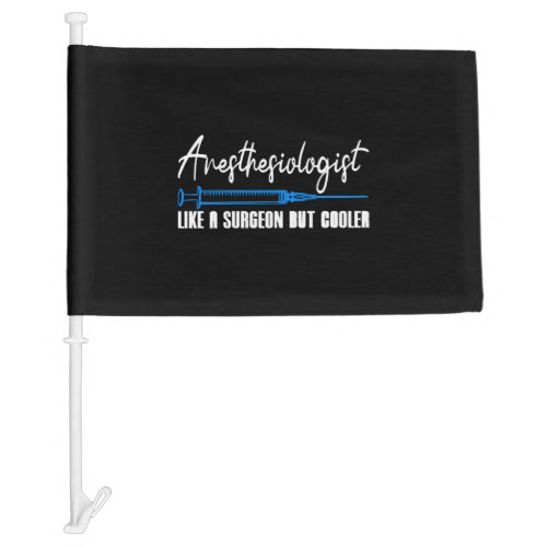 Anesthesiologist Like A Surgeon But Cooler Gift Car Flag