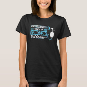 Anesthesiologist Like A Surgeon But Cooler T-Shirt