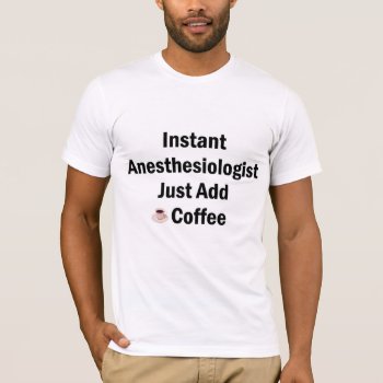 Anesthesiologist T-shirt by medicaltshirts at Zazzle