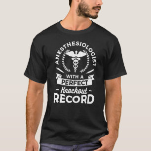 Anesthesiologist With A Perfect Knockout Record T-Shirt