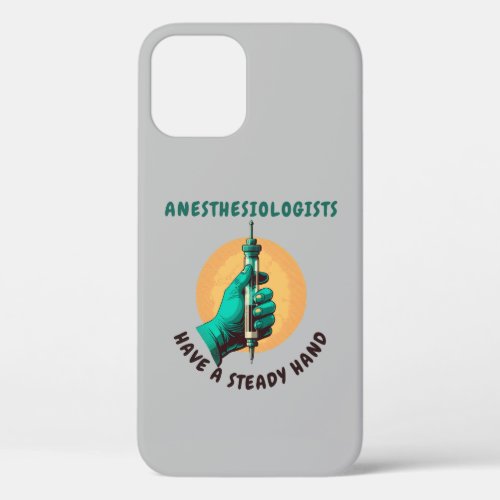 Anesthesiologists have a steady hand Anesthesia iPhone 12 Case