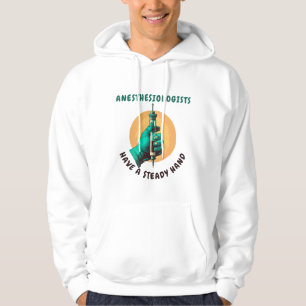 Anesthesiologists have a steady hand, Anesthesia Hoodie