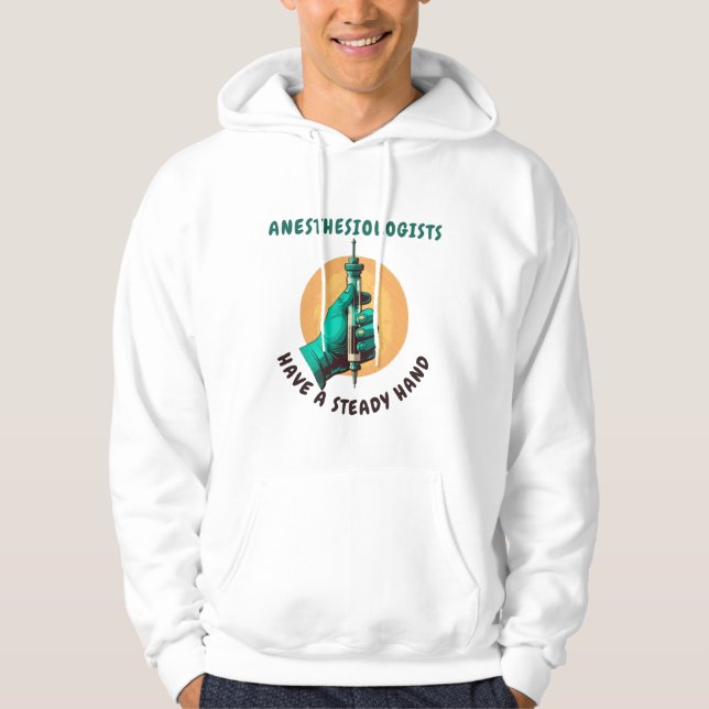 Anesthesiologists have a steady hand, Anesthesia Hoodie (Front)