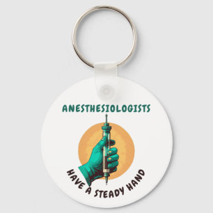 Anesthesiologists have a steady hand, Anesthesia Keychain